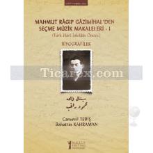 Mahmut Ragıp Gazimihal'den Seçme Müzik Makaleleri 1 | Türk Harf İnkilabı Öncesi - Biyografiler | Bahattin Kahraman, Cansevil Tebiş