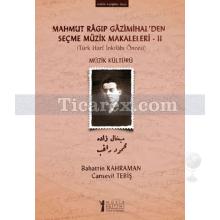 Mahmut Ragıp Gazimihal'den Seçme Müzik Makaleleri 2 | Türk Harf İnkilabı Öncesi - Müzik Kültürü | Bahattin Kahraman, Cansevil Tebiş