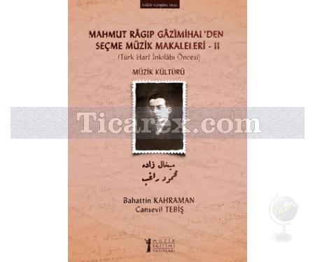 Mahmut Ragıp Gazimihal'den Seçme Müzik Makaleleri 2 | Türk Harf İnkilabı Öncesi - Müzik Kültürü | Bahattin Kahraman, Cansevil Tebiş - Resim 1