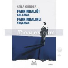 Farkındalığı Anlamak Farkındalıklı Yaşamak | Atila Gönder