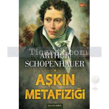 Aşkın Metafiziği | Arthur Schopenhauer