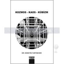 Kozmos - Kaos - Kübizm | Hüseyin Yurtsever