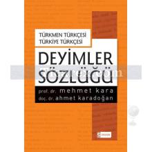 Türkmen Türkçesi - Türkiye Türkçesi Deyimler Sözlüğü | Ahmet Karadoğan, Mehmet Kara