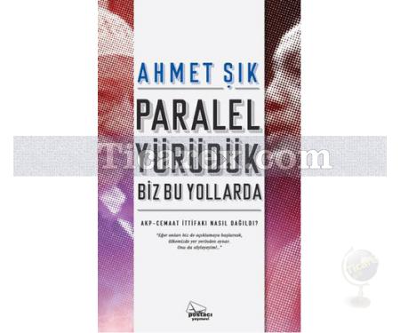 Paralel Yürüdük Biz Bu Yollarda | Ahmet Şık - Resim 1