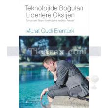 Teknolojide Boğulan Liderlere Oksijen | Murat Cudi Erentürk