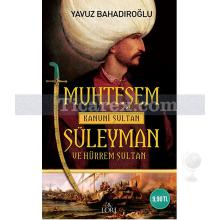 Muhteşem Süleyman ve Hürrem Sultan | Yavuz Bahadıroğlu