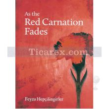 As the Red Carnation Fades | Feyza Hepçilingirler
