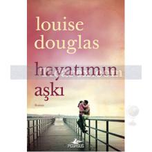 Hayatımın Aşkı | Louise Douglas