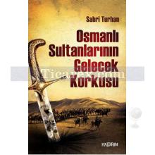 Osmanlı Sultanlarının Gelecek Korkusu | Sabri Turhan