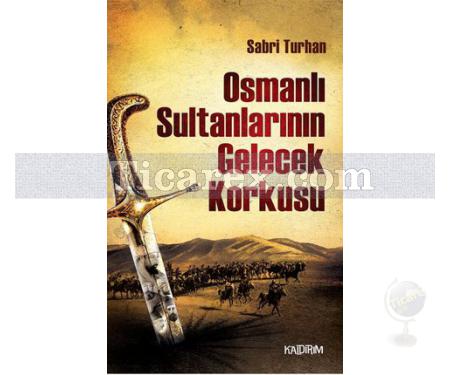 Osmanlı Sultanlarının Gelecek Korkusu | Sabri Turhan - Resim 1