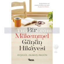 Bir Mükemmel Günün Hikayesi | Ayşegül Akakuş Akgün