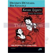 Değişen Dünyada Bir Sanatçı | Kazuo İşiguro