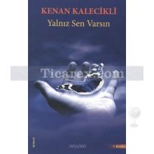 Yalnız Sen Varsın | Kenan Kalecikli