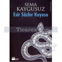 Esir Sözler Kuyusu | Sema Kaygusuz