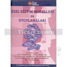 Özel Eğitim Modelleri ve Uygulamaları | Anıl Adanalı, Nevin Eracar, Ümran Korkmazlar