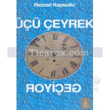 Üçü Çeyrek Geçiyor | Rezzan Kepsutlu