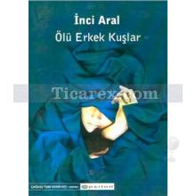 Ölü Erkek Kuşlar | İnci Aral