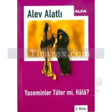 Yaseminler Tüter mi Hala? | Alev Alatlı