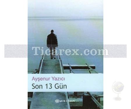 Son 13 Gün | Ayşenur Yazıcı - Resim 1