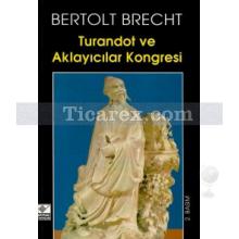 Turandot ve Aklayıcılar Kongresi | Bertolt Brecht
