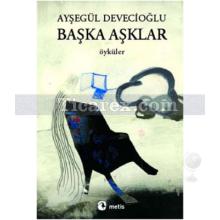 Başka Aşklar | Ayşegül Devecioğlu