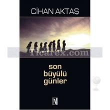 Son Büyülü Günler | Cihan Aktaş