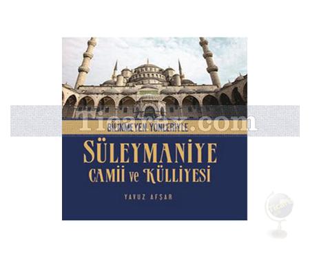 Bilinmeyen Yönleriyle Süleymaniye Camii ve Külliyesi | Yavuz Afşar - Resim 1