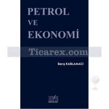 Petrol ve Ekonomi | Barış Kablamacı