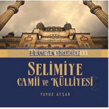 Bilinmeyen Yönleriyle Selimiye Camii ve Külliyesi | Yavuz Afşar