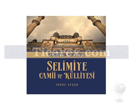 Bilinmeyen Yönleriyle Selimiye Camii ve Külliyesi | Yavuz Afşar - Resim 1