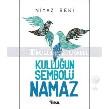 Kulluğun Sembolü Namaz | Niyazi Beki