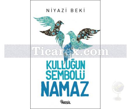 Kulluğun Sembolü Namaz | Niyazi Beki - Resim 1