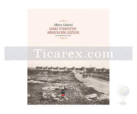 Şarki Türkiye'de Arkeolojik Geziler | Albert Gabriel - Resim 1