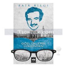 Gözlüklerin Üzerinden | Faik Bilgi