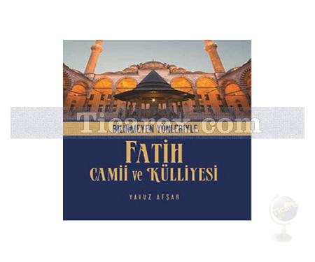 Bilinmeyen Yönleriyle Fatih Camii ve Külliyesi | Yavuz Afşar - Resim 1