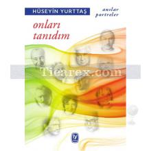 Onları Tanıdım | Hüseyin Yurttaş