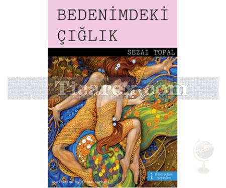 Bedenimdeki Çığlık | Sezai Topal - Resim 1
