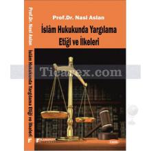 İslam Hukukunda Yargılama Etiği ve İlkeleri | Nasi Aslan