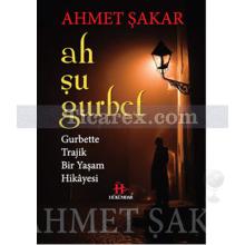Ah Şu Gurbet | Ahmet Şakar