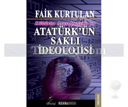 Kültürlerarası Çatışma ve Atatürk'ün Saklı İdeolojisi | Faik Kurtulan - Resim 1