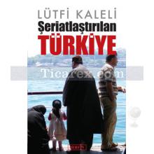 Şeriatlaştırılan Türkiye | Lütfi Kaleli