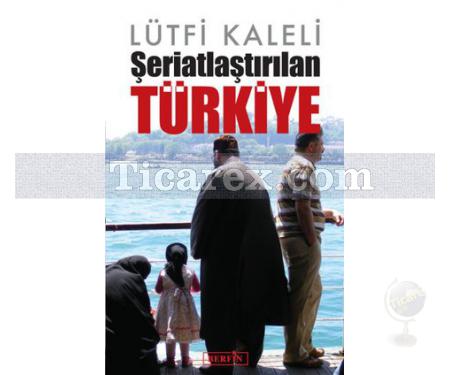 Şeriatlaştırılan Türkiye | Lütfi Kaleli - Resim 1
