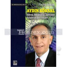 Aydın Köksal: Bilime, Bilişime ve Türkçeye Adanmış Bir Yaşam | Fevziye Özberk