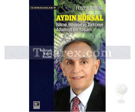 Aydın Köksal: Bilime, Bilişime ve Türkçeye Adanmış Bir Yaşam | Fevziye Özberk - Resim 1