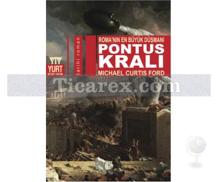 Pontus Kralı | Roma'nın En Büyük Düşmanı | Michail Curtis Ford - Resim 1