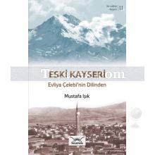 Eski Kayseri | Evliya Çelebi'nin Dilinden | Mustafa Işık