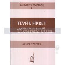 Tevfik Fikret | Hayatı - Sanatı - Eserleri | Ahmet Özdemir