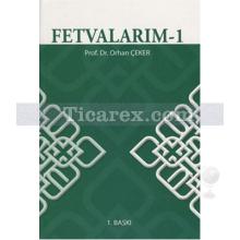 Fetvalarım 1 | Orhan Çeker