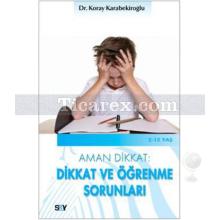 Aman Dikkat: Dikkat ve Öğrenme Sorunları | Koray Karabekiroğlu