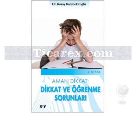 Aman Dikkat: Dikkat ve Öğrenme Sorunları | Koray Karabekiroğlu - Resim 1